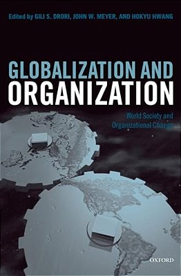 Globalization And Organization: World Society And Organizational Change-..