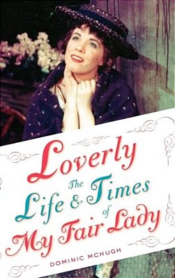 Loverly: The Life And Times Of My Fair Lady-..