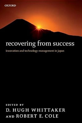 Recovering From Success: Innovation And Technology Management In Japan-..