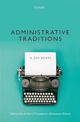 Administrative Traditions: Understanding The Roots Of Contemporary Administrative Behavior-..