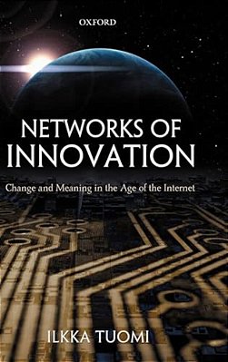 Networks Of Innovation: Change And Meaning In The Age Of The Internet-..