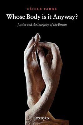 Whose Body Is It Anyway?: Justice And The Integrity Of The Person-..