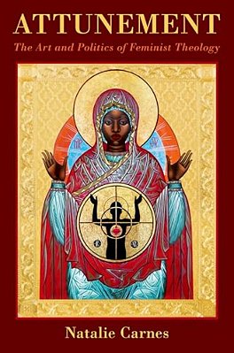 Attunement: The Art And Politics Of Feminist Theology-..