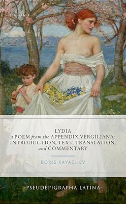 Lydia, A Poem From The Appendix Vergiliana: Introduction, Text, Translation, And Commentary-..