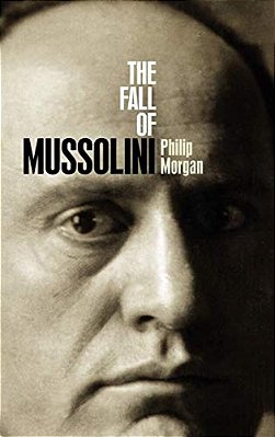 The Fall Of Mussolini: Italy, The Italians, And The Second World War-..