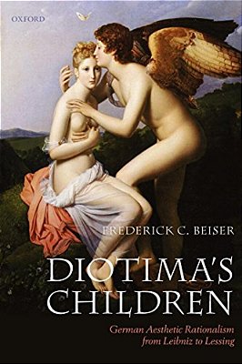 Diotima's Children: German Aesthetic Rationalism From Leibniz To Lessing-..