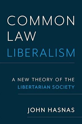 Common Law Liberalism: A New Theory Of The Libertarian Society-..