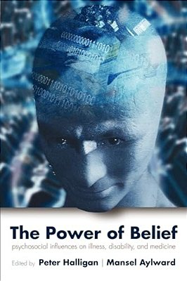 The Power Of Belief: Psychological Influence On Illness, Disability, And Medicine-..