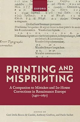 Printing And Misprinting: A Companion To Mistakes And In-House Corrections In Renaissance Europe (1450-1650)-..