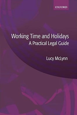 Working Time And Holidays: A Practical Legal Guide-..