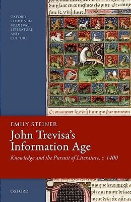 John Trevisa's Information Age: Knowledge And The Pursuit Of Literature, C. 1400-..
