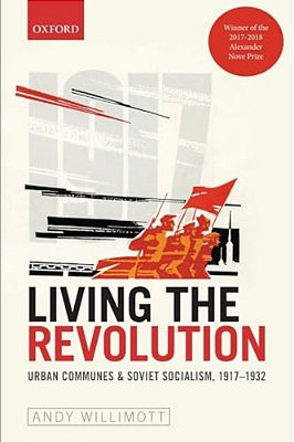 Living The Revolution: Urban Communes & Soviet Socialism, 1917-1932-..