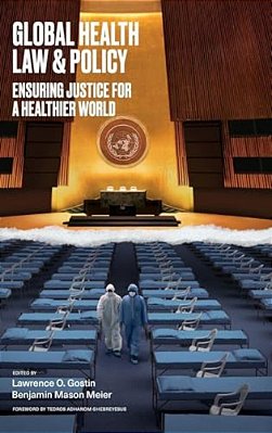 Global Health Law & Policy: Ensuring Justice For A Healthier World-..