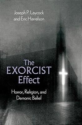 Exorcist Effect: Horror, Religion, And Demonic Belief-..