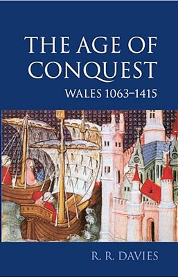The Age Of Conquest: Wales 1063-1415-..