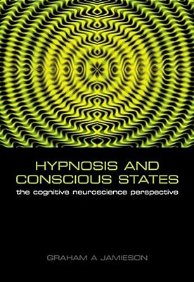 Hypnosis And Conscious States: The Cognitive Neuroscience Perspective-..