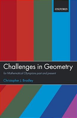 Challenges In Geometry: For Mathematical Olympians Past And Present-..