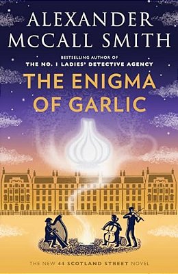The Enigma Of Garlic: 44 Scotland Street Series (16)-..