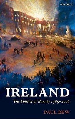 Ireland: The Politics Of Enmity 1789-2006-..