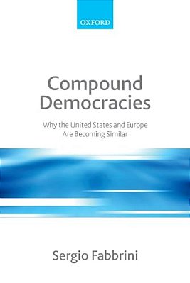 Compound Democracies: Why The United States And Europe Are Becoming Similar-..