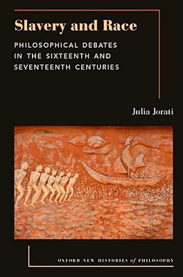 Slavery And Race: Philosophical Debates In The Sixteenth And Seventeenth Centuries-..