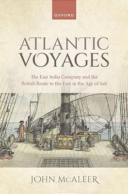 Atlantic Voyages: The East India Company And The British Route To The East In The Age Of Sail-..