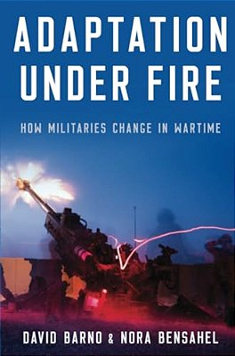 Adaptation Under Fire: How Militaries Change In Wartime-..