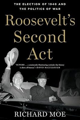 Roosevelt's Second Act: The Election Of 1940 And The Politics Of War-..