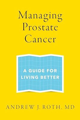 Managing Prostate Cancer: A Guide For Living Better-..