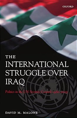 The International Struggle Over Iraq: Politics In The Un Security Council 1980-2005-..