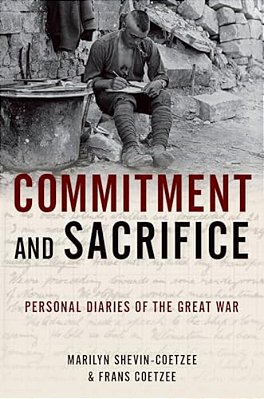Commitment And Sacrifice: Personal Diaries From The Great War-..