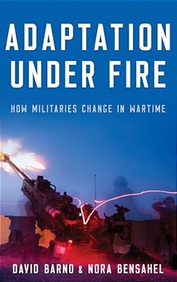 Adaptation Under Fire: How Militaries Change In Wartime-..