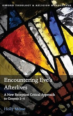 Encountering Eve's Afterlives: A New Reception Critical Approach To Genesis 2-4-..