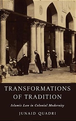 Transformations Of Tradition: Islamic Law In Colonial Modernity-..