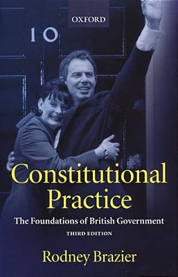 Constitutional Practice: The Foundations Of British Government-..