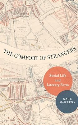 Comfort Of Strangers: Social Life And Literary Form-..