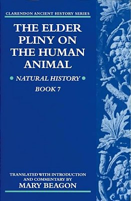 The Elder Pliny On The Human Animal: Natural History Book 7-..