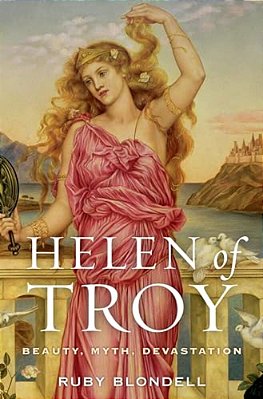 Helen Of Troy: Beauty, Myth, Devastation-..