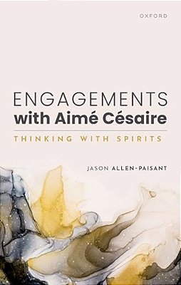 Engagements With Aimé Césaire: Thinking With Spirits-..