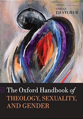 The Oxford Handbook Of Theology, Sexuality, And Gender-..