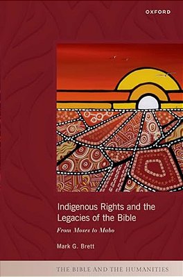 Indigenous Rights And The Legacies Of The Bible: From Moses To Mabo-..