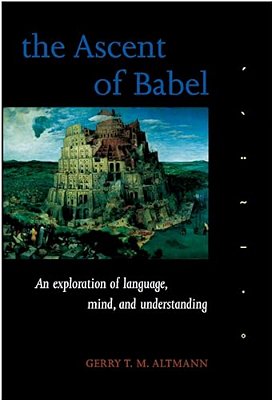 The Ascent Of Babel: An Exploration Of Language, Mind, And Understanding-..