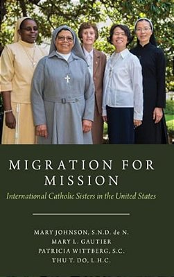 Migration For Mission: International Catholic Sisters In The United States-..