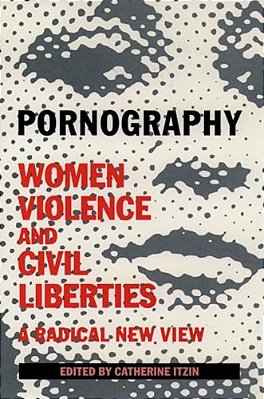 Pornography: Women, Violence, And Civil Liberties-..