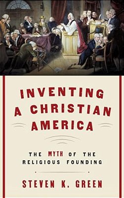 Inventing A Christian America: The Myth Of The Religious Founding-..