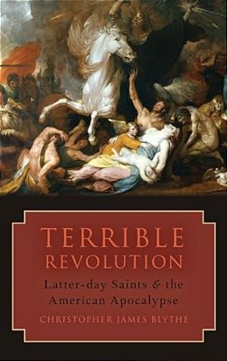Terrible Revolution: Latter-Day Saints And The American Apocalypse-..