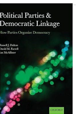 Political Parties And Democratic Linkage: How Parties Organize Democracy-..