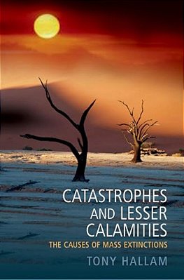 Catastrophes And Lesser Calamities: The Causes Of Mass Extinctions-..