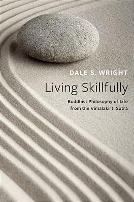Living Skillfully: Buddhist Philosophy Of Life From The Vimalakirti Sutra-..
