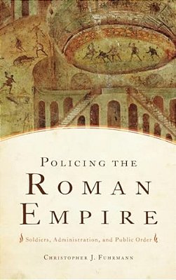 Policing The Roman Empire: Soldiers, Administration, And Public Order-..